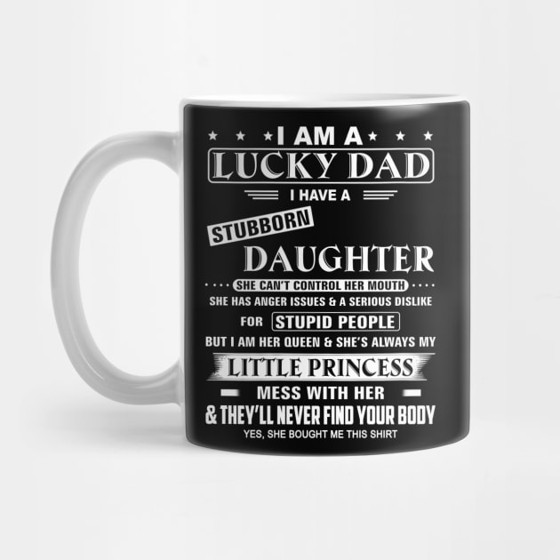 I Am A Lucky Dad I Have Stubborn Daughter Funny Father's Day by WoowyStore